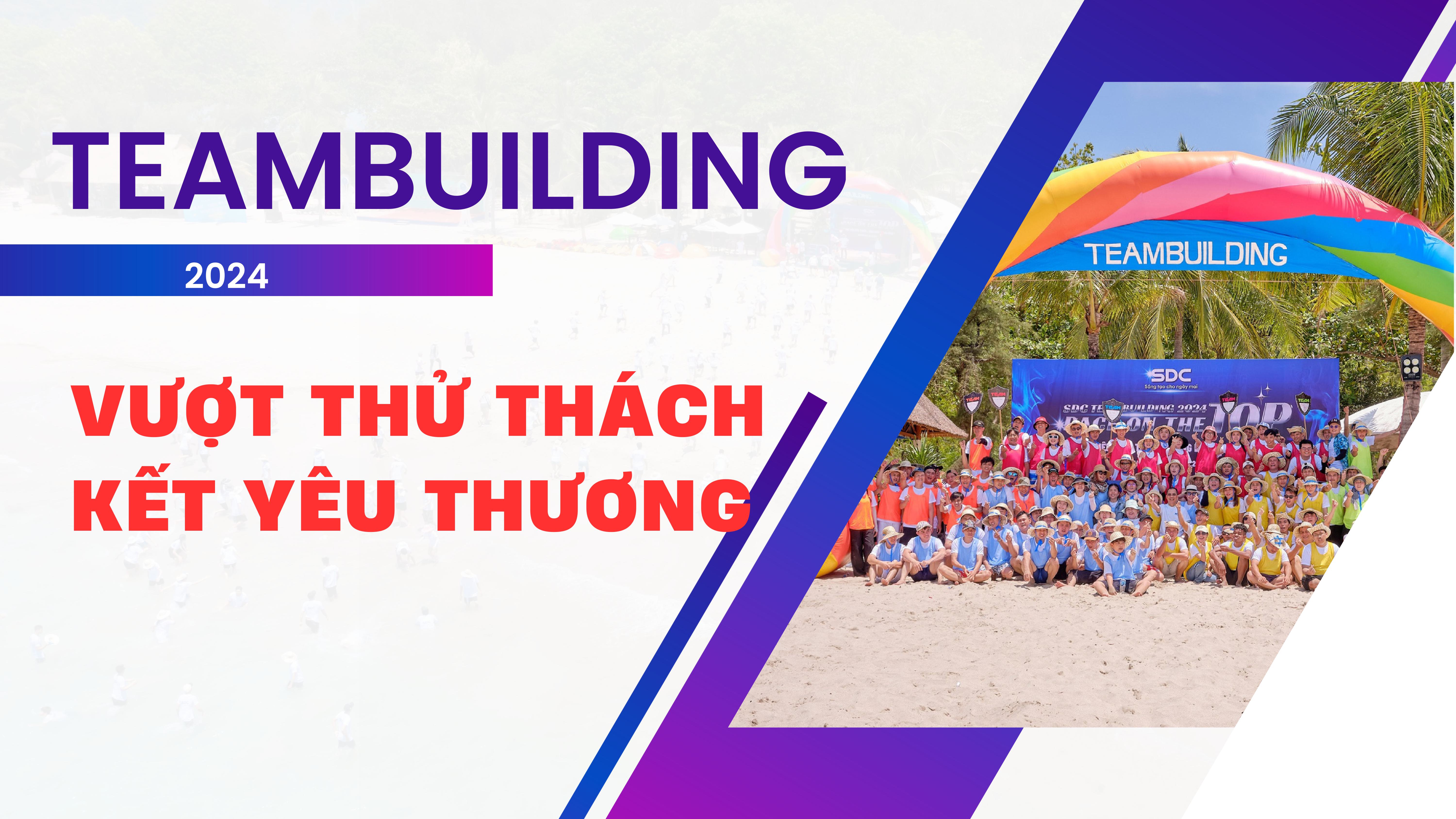 TEAM BUILDING VƯỢT THỬ THÁCH KẾT YÊU THƯƠNG